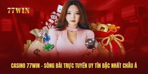 Casino 77win - Sòng Bài Trực Tuyến Uy Tín Bậc Nhất Châu Á